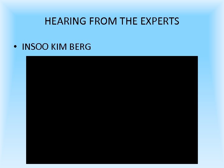 HEARING FROM THE EXPERTS • INSOO KIM BERG 