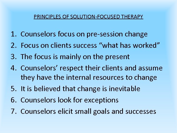 PRINCIPLES OF SOLUTION-FOCUSED THERAPY 1. 2. 3. 4. Counselors focus on pre-session change Focus