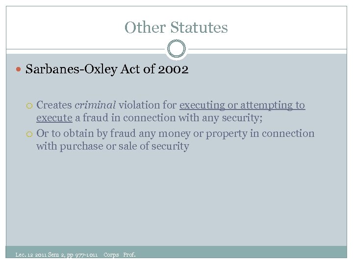 Other Statutes Sarbanes-Oxley Act of 2002 Creates criminal violation for executing or attempting to