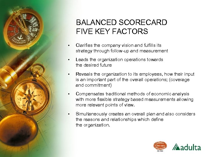 BALANCED SCORECARD FIVE KEY FACTORS • Clarifies the company vision and fulfills its strategy