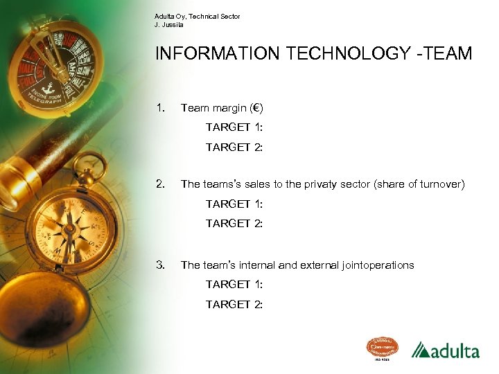 Adulta Oy, Technical Sector J. Jussila INFORMATION TECHNOLOGY -TEAM 1. Team margin (€) TARGET