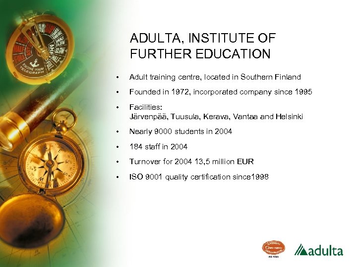 ADULTA, INSTITUTE OF FURTHER EDUCATION • Adult training centre, located in Southern Finland •