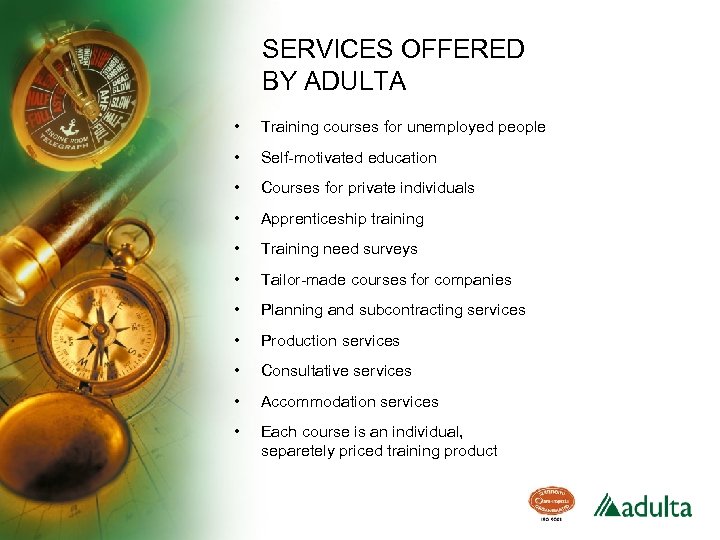 SERVICES OFFERED BY ADULTA • Training courses for unemployed people • Self-motivated education •