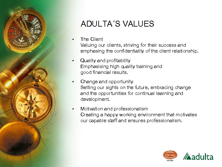 ADULTA´S VALUES • The Client Valuing our clients, striving for their success and emphasing