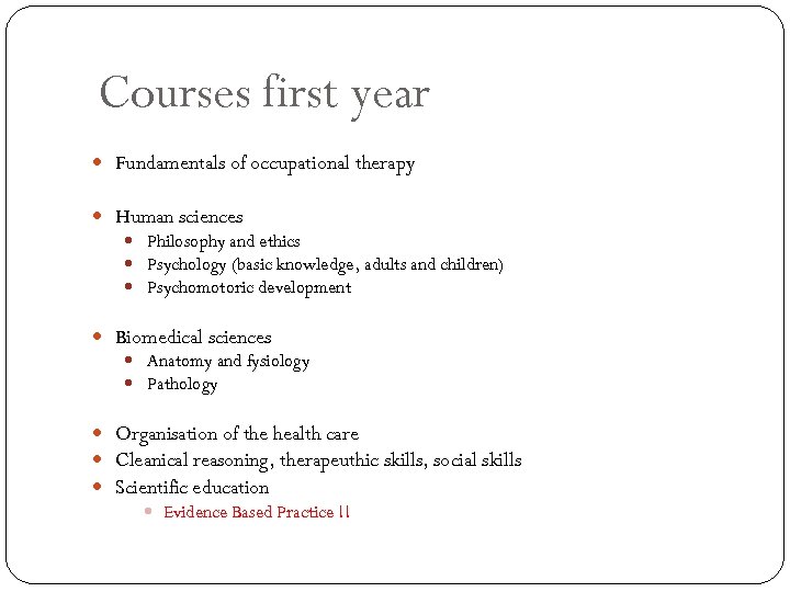 Courses first year Fundamentals of occupational therapy Human sciences Philosophy and ethics Psychology (basic