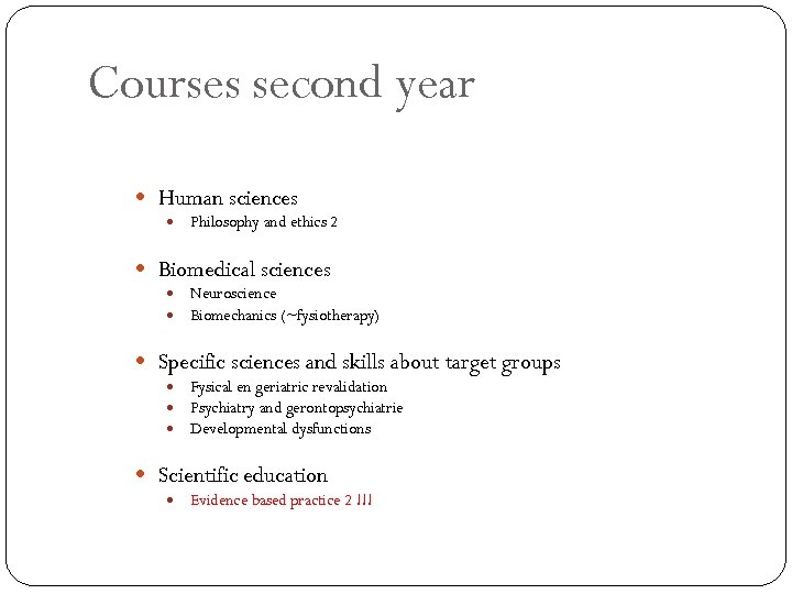 Courses second year Human sciences Philosophy and ethics 2 Biomedical sciences Neuroscience Biomechanics (~fysiotherapy)