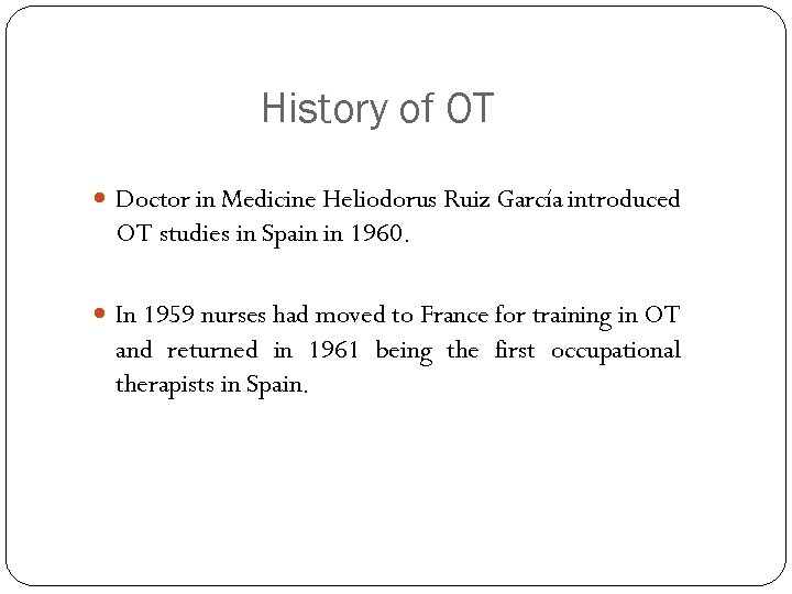 History of OT Doctor in Medicine Heliodorus Ruiz García introduced OT studies in Spain