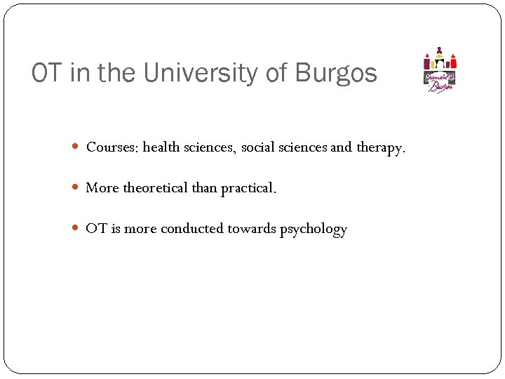 OT in the University of Burgos Courses: health sciences, social sciences and therapy. More