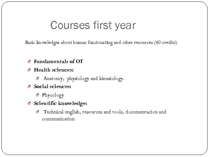 Courses first year Basic knowledges about human funcionating and other resources (60 credits) O