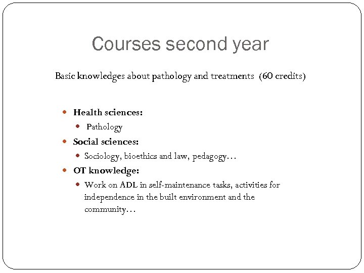 Courses second year Basic knowledges about pathology and treatments (60 credits) Health sciences: Pathology