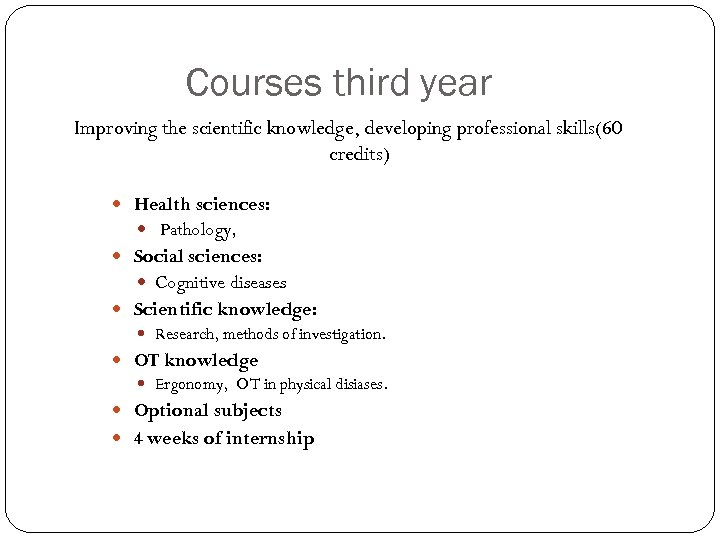 Courses third year Improving the scientific knowledge, developing professional skills(60 credits) Health sciences: Pathology,