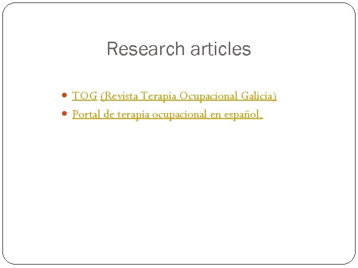 Research articles TOG (Revista Terapia Ocupacional Galicia) Portal de terapia ocupacional en español. 