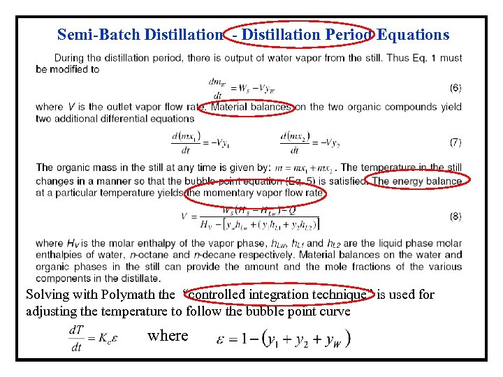 Semi-Batch Distillation - Distillation Period Equations Solving with Polymath the “controlled integration technique” is