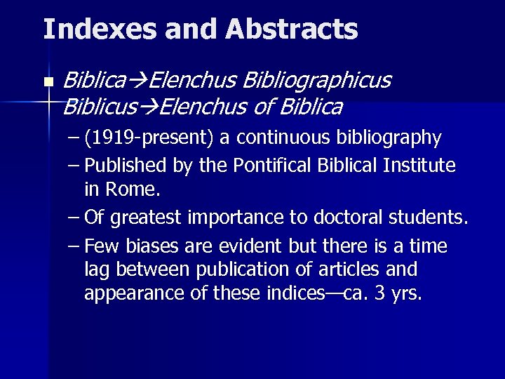 Indexes and Abstracts n Biblica Elenchus Bibliographicus Biblicus Elenchus of Biblica – (1919 -present)