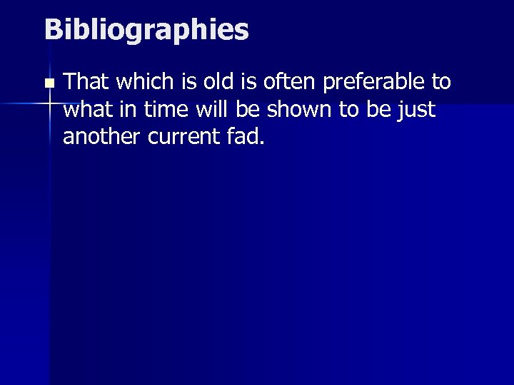 Bibliographies n That which is old is often preferable to what in time will