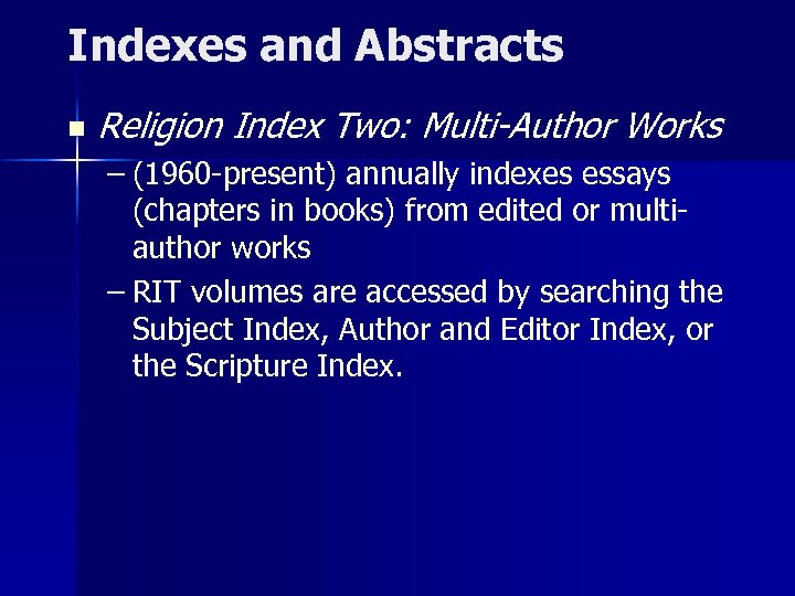 Indexes and Abstracts n Religion Index Two: Multi-Author Works – (1960 -present) annually indexes