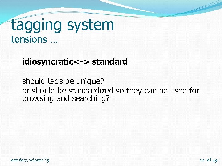 tagging system tensions … idiosyncratic<-> standard should tags be unique? or should be standardized