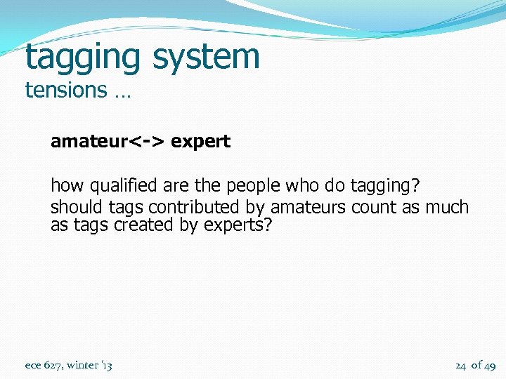 tagging system tensions … amateur<-> expert how qualified are the people who do tagging?