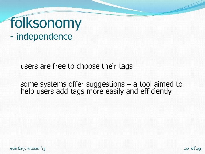 folksonomy - independence users are free to choose their tags some systems offer suggestions
