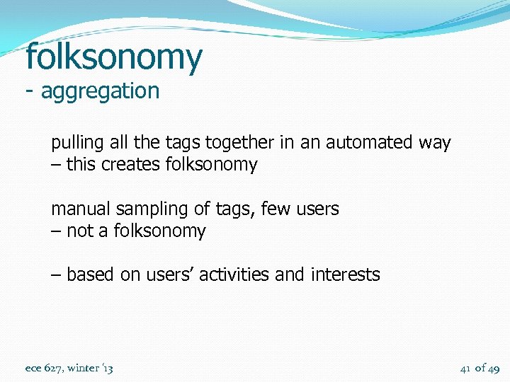 folksonomy - aggregation pulling all the tags together in an automated way – this