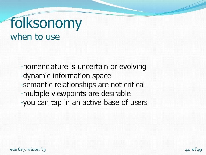 folksonomy when to use -nomenclature is uncertain or evolving -dynamic information space -semantic relationships