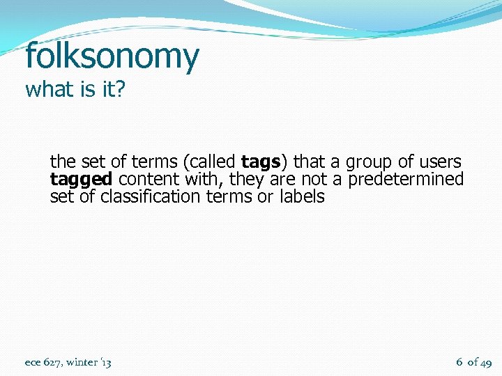 folksonomy what is it? the set of terms (called tags) that a group of