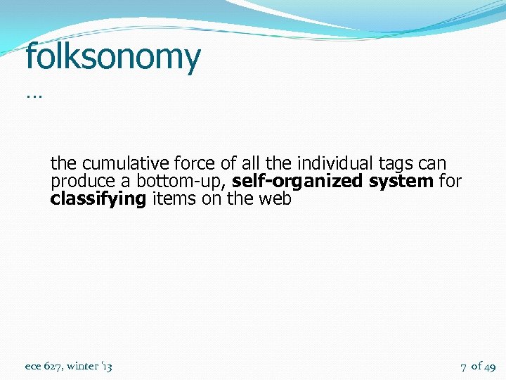 folksonomy … the cumulative force of all the individual tags can produce a bottom-up,