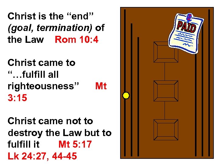 Christ is the “end” (goal, termination) of the Law Rom 10: 4 Christ came