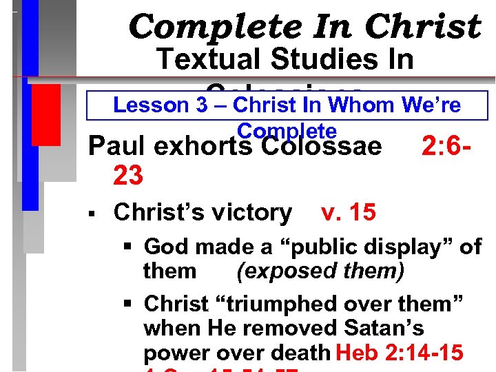 Complete In Christ Textual Studies In Lesson 3 Colossians – Christ In Whom We’re