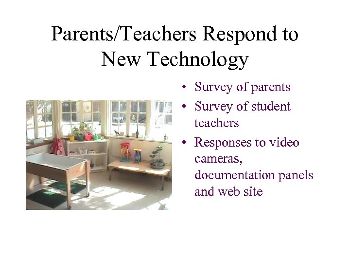 Parents/Teachers Respond to New Technology • Survey of parents • Survey of student teachers