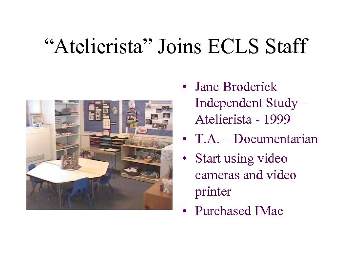 “Atelierista” Joins ECLS Staff • Jane Broderick Independent Study – Atelierista - 1999 •