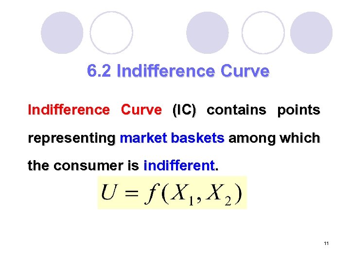 6. 2 Indifference Curve (IC) contains points representing market baskets among which the consumer