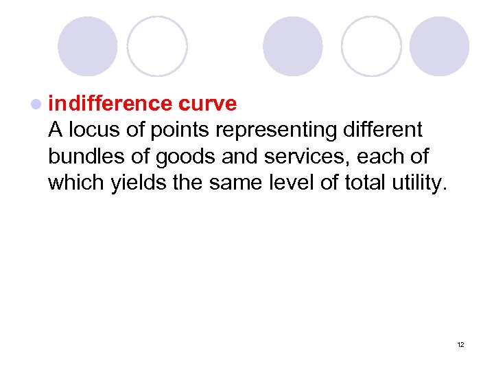 l indifference curve A locus of points representing different bundles of goods and services,