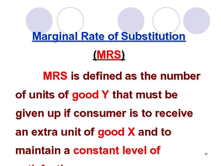 Marginal Rate of Substitution (MRS) MRS is defined as the number of units of