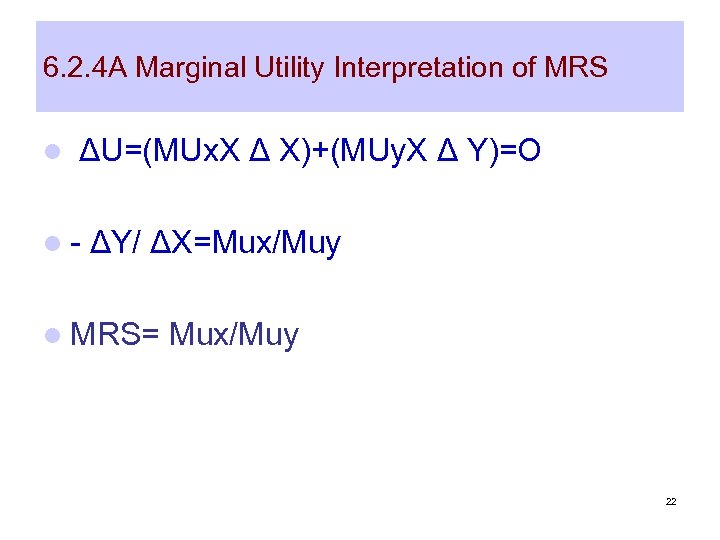 6. 2. 4 A Marginal Utility Interpretation of MRS l ΔU=(MUx. X Δ X)+(MUy.
