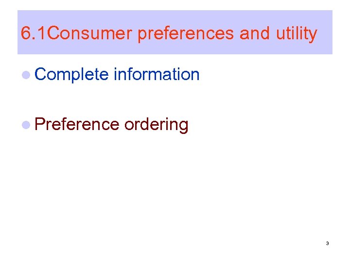 6. 1 Consumer preferences and utility l Complete information l Preference ordering 3 