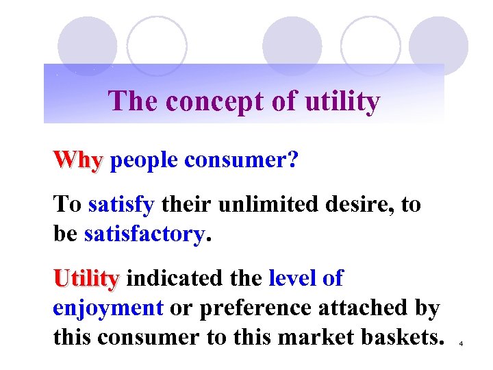 The concept of utility Why people consumer? To satisfy their unlimited desire, to be