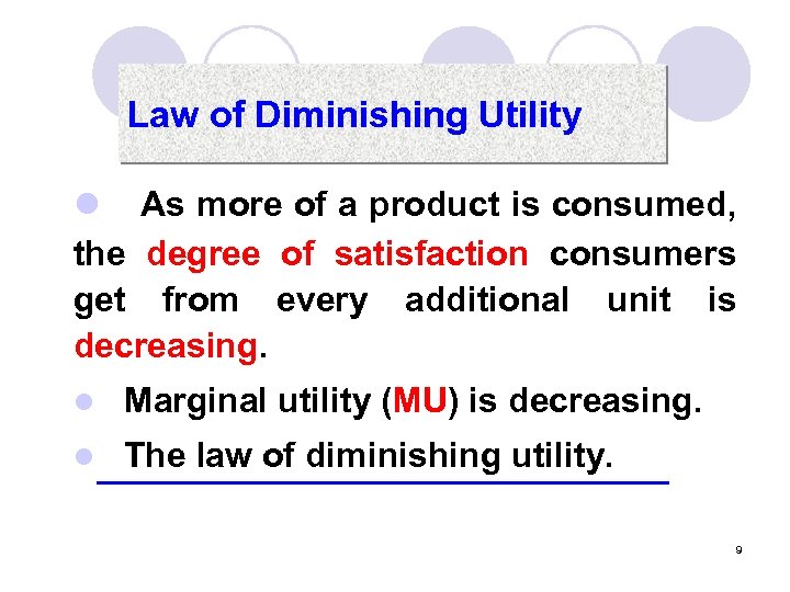 Law of Diminishing Utility l As more of a product is consumed, the degree