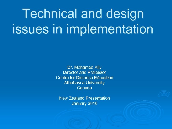 Technical and design issues in implementation Dr. Mohamed Ally Director and Professor Centre for