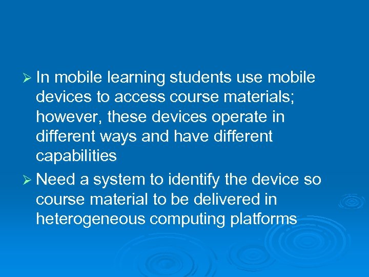 Ø In mobile learning students use mobile devices to access course materials; however, these