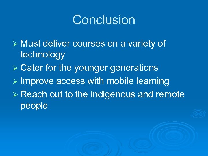 Conclusion Ø Must deliver courses on a variety of technology Ø Cater for the