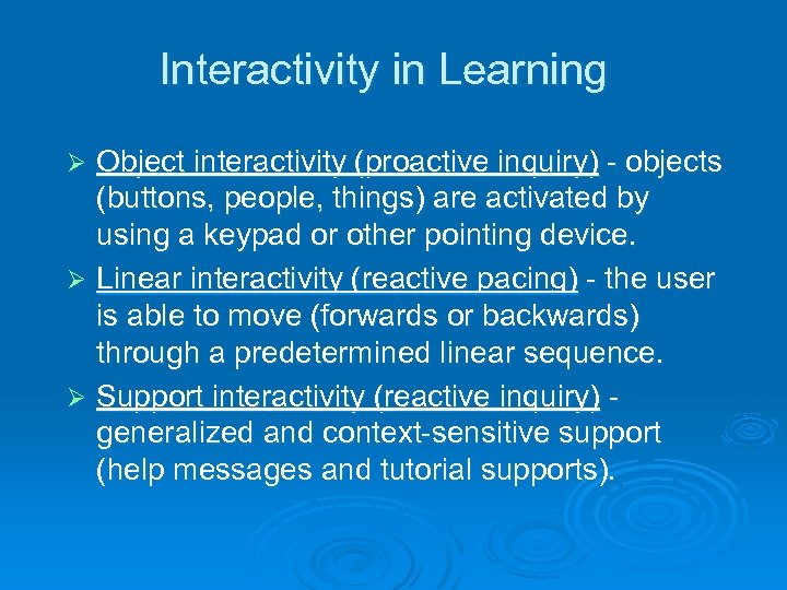 Interactivity in Learning Object interactivity (proactive inquiry) - objects (buttons, people, things) are activated