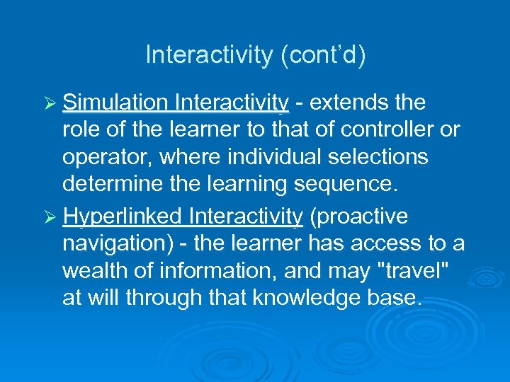 Interactivity (cont’d) Ø Simulation Interactivity - extends the role of the learner to that