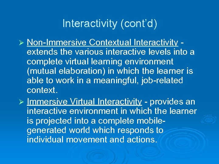 Interactivity (cont’d) Non-Immersive Contextual Interactivity extends the various interactive levels into a complete virtual