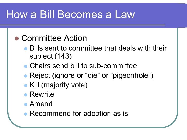 How a Bill Becomes a Law l Committee Action Bills sent to committee that