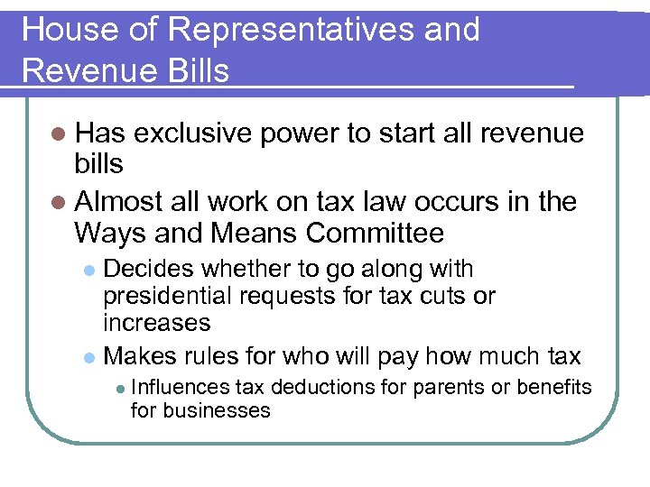 House of Representatives and Revenue Bills l Has exclusive power to start all revenue