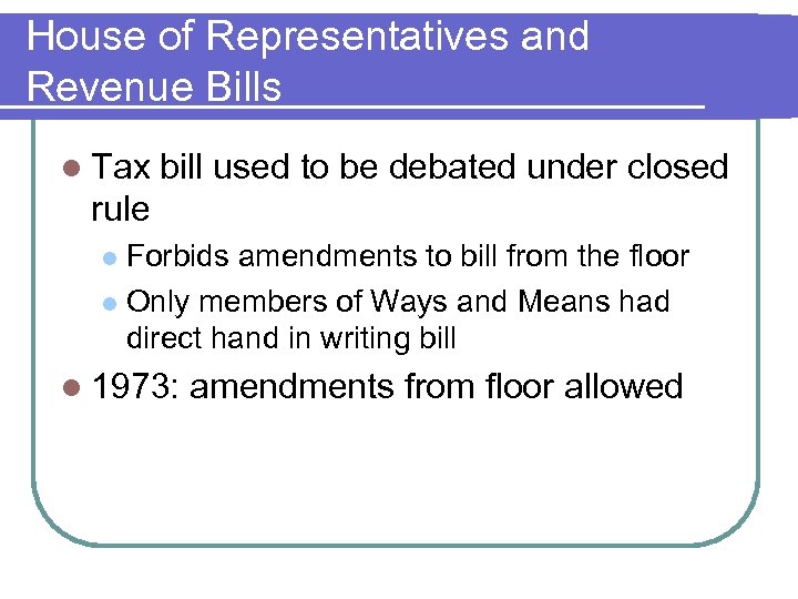 House of Representatives and Revenue Bills l Tax bill used to be debated under