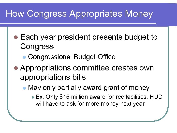How Congress Appropriates Money l Each year president presents budget to Congress l Congressional