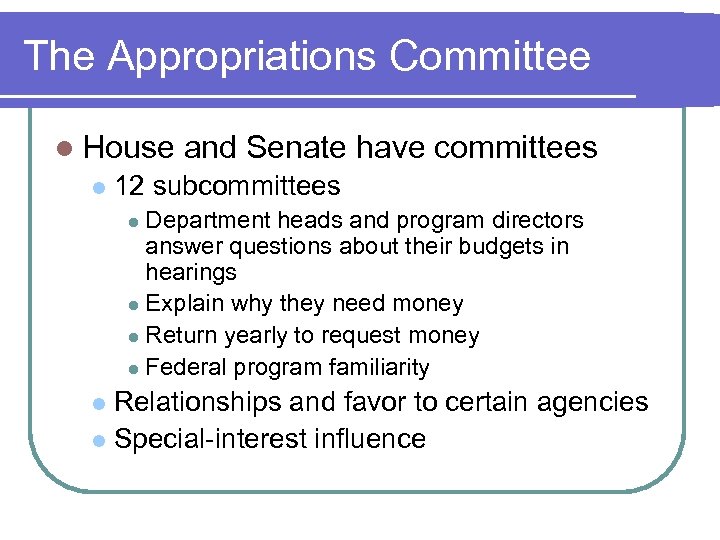 The Appropriations Committee l House l and Senate have committees 12 subcommittees Department heads