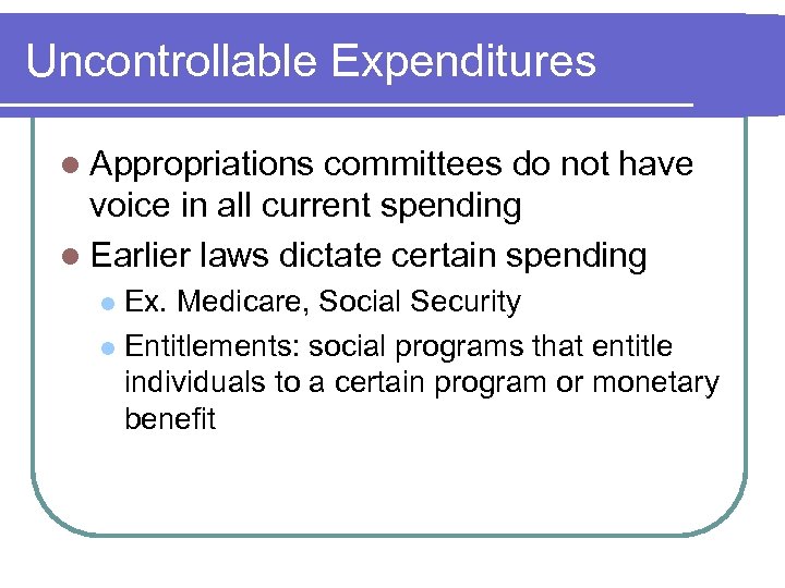Uncontrollable Expenditures l Appropriations committees do not have voice in all current spending l